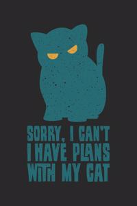 Sorry, I Can't I Have Plans With My Cat
