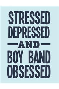 Stressed Depressed and Boy Band Obsessed
