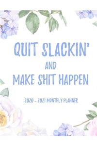 Quit Slackin' And Make Shit Happen 2020 - 2021 Monthly Planner