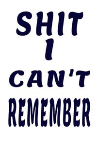 Shit I Can't Remember