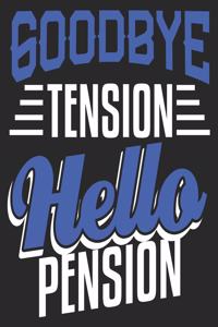 Goodbye Tension Hello Pension
