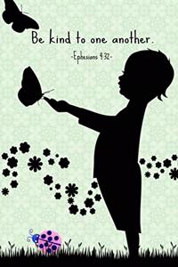 Be kind to one another. Ephesians 4