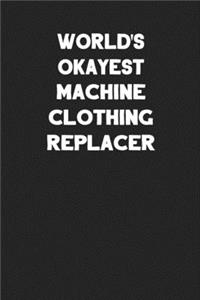 World's Okayest Machine Clothing Replacer