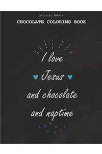 I Love Jesus And Chocolate And Naptime - Chocolate Coloring Book