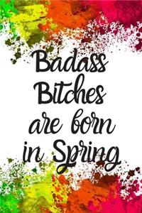 Badass Bitches Are Born In Spring