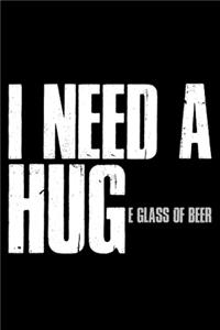 I Need A Huge Glass Of Beer
