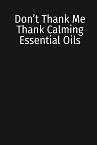 Don't Thank Me Thank Calming Essential Oils