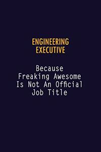 Engineering Executive Because Freaking Awesome is not An Official Job Title