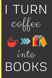 I Turn Coffee Into Books