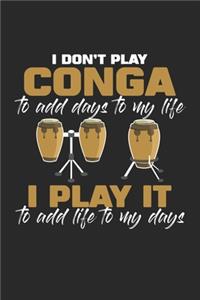 I don't play Conga to add Days to my Life I play it to add Life to my Days
