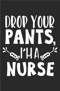 Drop Your Pants I am a Nurse