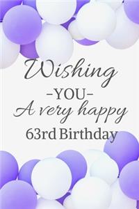 Wishing You A Very Happy 63rd Birthday: Cute 63rd Birthday Card Quote Journal / Notebook / Diary / Balloon Birthday Card / Glitter Birthday Card / Birthday Gifts For Her / Birthday Gifts f