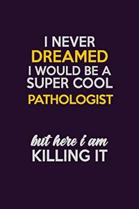 I Never Dreamed I Would Be A Super cool Pathologist But Here I Am Killing It