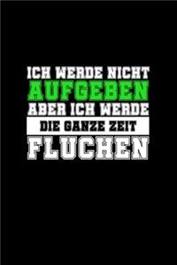 Ich Werde Nicht Aufgeben Aber Ich Werde Die Ganze Zeit Fluchen