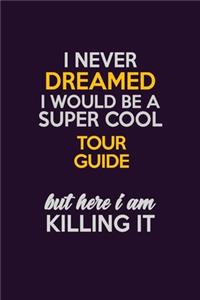 I Never Dreamed I Would Be A Super cool Tour Guide But Here I Am Killing It