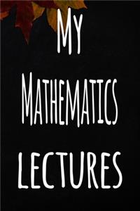 My Mathematics Lectures