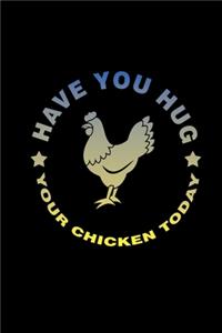 Have You Hugged Your Chicken Today
