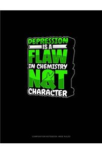 Depression Is A Flaw In Chemistry Not Character