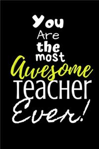 You are the most Awesome Teacher ever!