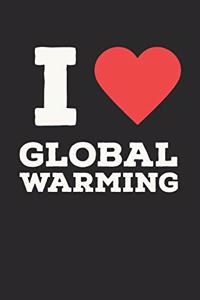 i Love Global Warming: If you take care about global changing and like to make jokes, this is the perfect notebook journal to you. Funny book to writing in (6x9)