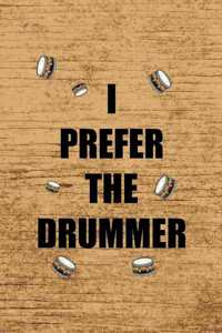 I Prefer The Drummer.