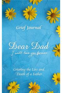 Dear Dad I Will Love You Forever Grief Journal - Grieving the Loss and Death of a Father