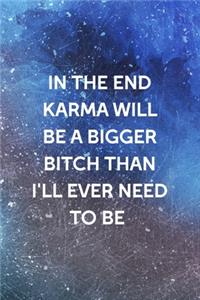 In The End Karma Will Be A Bigger Bitch Than I'll Ever Need To Be: All Purpose 6x9 Blank Lined Notebook Journal Way Better Than A Card Trendy Unique Gift Blue Texture Karma