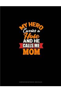 My Hero Carries A Hose And He Calls Me Mom