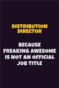 Distribution Director, Because Freaking Awesome Is Not An Official Job Title