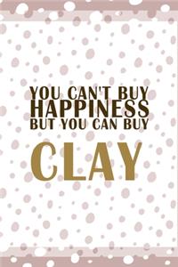 You Can´t Buy Happiness But You Can Buy Clay