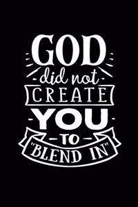 God did not Create You to 