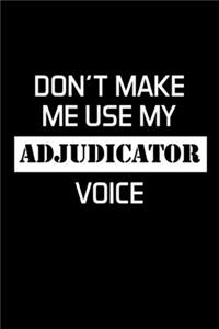 Don't Make Me Use My Adjudicator Voice