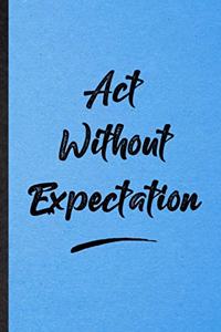 Act Without Expectation