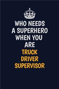 Who Needs A Superhero When You Are Truck Driver Supervisor