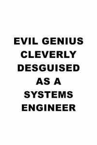 Evil Genius Cleverly Desguised As A Systems Engineer