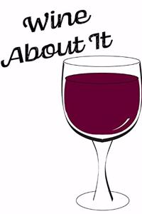 Wine About It - Blank Lined Notebook
