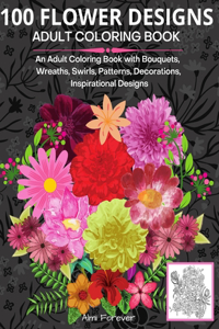 100 Flower Designs Adult Coloring Book