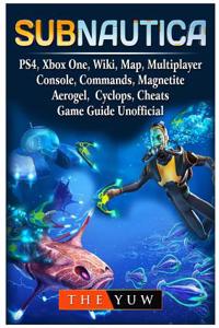 Subnautica, Ps4, Xbox One, Wiki, Map, Multiplayer, Console, Commands, Magnetite, Aerogel, Cyclops, Cheats, Game Guide Unofficial