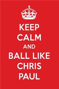 Keep Calm and Play Like Chris Paul: Chris Paul Designer Notebook