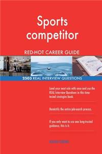 Sports competitor RED-HOT Career Guide; 2503 REAL Interview Questions
