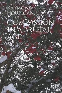 Compassion In A Brutal Age