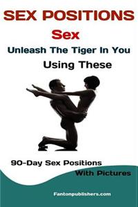 Sex Positions: Sex: Positions Sex Unleash the Tiger in You Using These 90-Day Sex Positions with Pictures