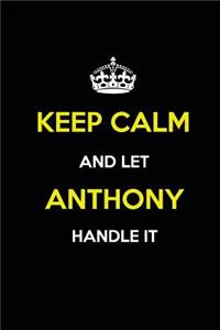 Keep Calm and Let Anthony Handle It