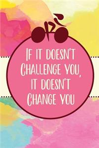If it doesn't Challenge you, it doesn't Change you
