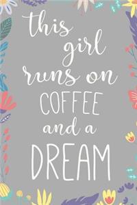 This Girl Runs on Coffee & a Dream.