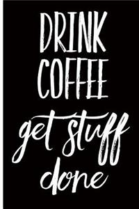 Drink Coffee Get Stuff Done