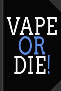 Vape or Die Journal Notebook