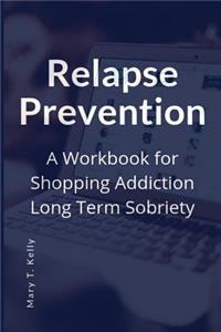 Relapse Prevention: A Workbook for Shopping Addiction Long Term Sobriety