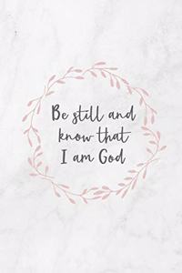 Be Still and Know That I Am God: Notebook (Journal) (6x9, 120 pages) Psalm 46:10 Be Still and Know That I am God