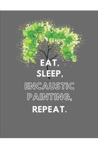 Eat, Sleep, Encaustic Painting, Repeat